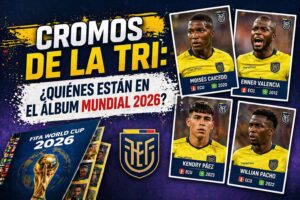 ¡La Tri en tus manos! Estos son los futbolistas de Ecuador que aparecen en el álbum del Mundial 2026