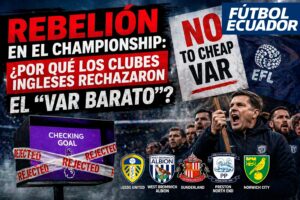 Rebelión en el Championship: ¿Por qué los clubes ingleses rechazaron el «VAR barato»?
